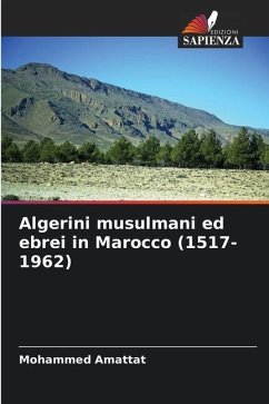 Algerini musulmani ed ebrei in Marocco (1517-1962) - Amattat, Mohammed