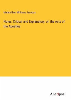 Notes, Critical and Explanatory, on the Acts of the Apostles - Jacobus, Melancthon Williams