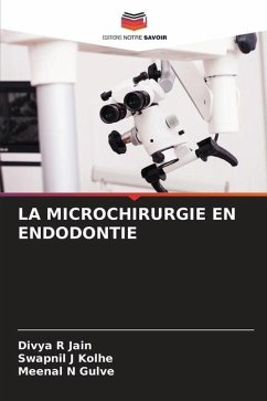 LA MICROCHIRURGIE EN ENDODONTIE - Jain, Divya R;Kolhe, Swapnil J;Gulve, Meenal N