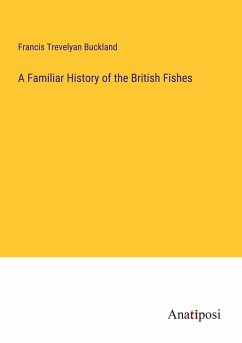 A Familiar History of the British Fishes - Buckland, Francis Trevelyan