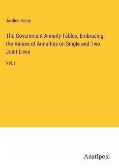 The Government Annuity Tables, Embracing the Values of Annuities on Single and Two Joint Lives - Henry, Jardine