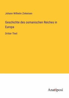 Geschichte des osmanischen Reiches in Europa - Zinkeisen, Johann Wilhelm