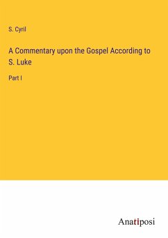 A Commentary upon the Gospel According to S. Luke - Cyril, S.