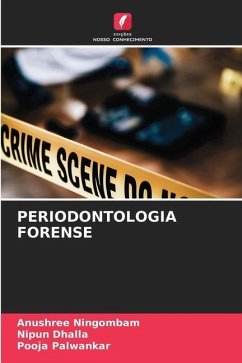 PERIODONTOLOGIA FORENSE - Ningombam, Anushree;Dhalla, Nipun;Palwankar, Pooja