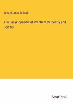 The Encyclopaedia of Practical Carpentry and Joinery - Tarbuck, Edward Lance