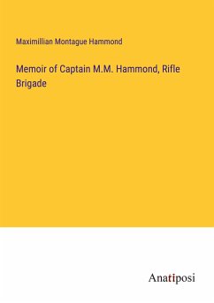 Memoir of Captain M.M. Hammond, Rifle Brigade - Hammond, Maximillian Montague