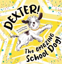 Dexter! The AMAZING School Dog! - Plunkett, Lucy