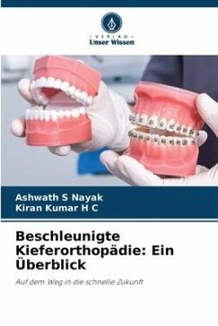 Beschleunigte Kieferorthopädie: Ein Überblick - Nayak, Ashwath S;Kumar H C, Kiran