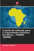 A porta de entrada para o crescimento inclusivo em África - FUNDO "JAMBO