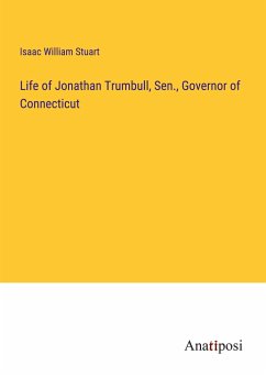 Life of Jonathan Trumbull, Sen., Governor of Connecticut - Stuart, Isaac William