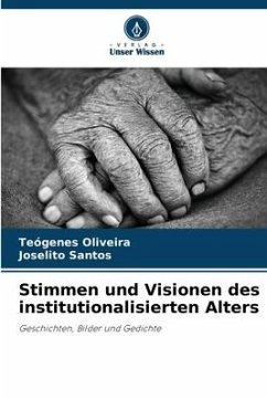 Stimmen und Visionen des institutionalisierten Alters - Oliveira, Teógenes;Santos, Joselito
