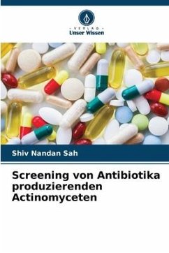 Screening von Antibiotika produzierenden Actinomyceten - Sah, Shiv Nandan