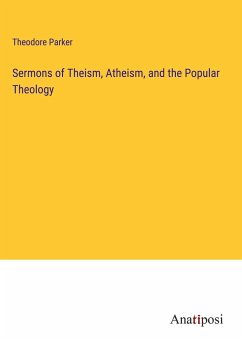 Sermons of Theism, Atheism, and the Popular Theology - Parker, Theodore