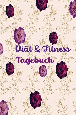 Diät & Fitness Tagebuch für Frauen: Hübsches Ernährungs- und Fitness-Journal für Frauen   Motivierender Diät- und Bewegungsplaner - J, Sabrina