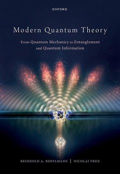 Modern Quantum Theory - Bertlmann, Prof Reinhold (Professor of Physics, Professor of Physics; Friis, Dr Nicolai (Senior Postdoctoral Fellow, Senior Postdoctoral F