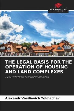 THE LEGAL BASIS FOR THE OPERATION OF HOUSING AND LAND COMPLEXES - Tolmachev, Alexandr Vasilievich