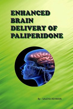 Enhanced Brain Delivery of Paliperidone - Rehman, Saleha