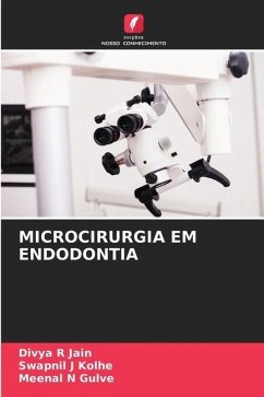 MICROCIRURGIA EM ENDODONTIA - Jain, Divya R;Kolhe, Swapnil J;Gulve, Meenal N
