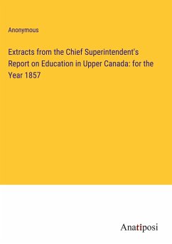 Extracts from the Chief Superintendent's Report on Education in Upper Canada: for the Year 1857 - Anonymous