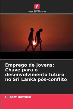 Emprego de Jovens: Chave para o desenvolvimento futuro no Sri Lanka pós-conflito - Bowden, Gilbert