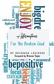 Affirmations For the Broken Soul Affirmations For the Broken Soul