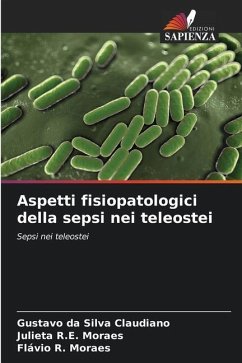 Aspetti fisiopatologici della sepsi nei teleostei - da Silva Claudiano, Gustavo;R.E. Moraes, Julieta;Moraes, Flávio R.