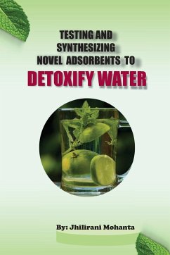 Testing and synthesizing novel adsorbents to detoxify water - Mohanta, Jhilirani