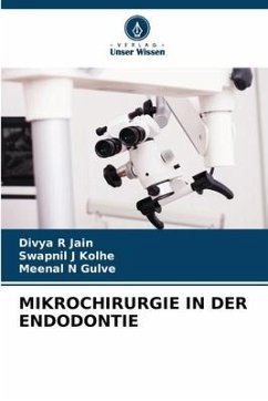 MIKROCHIRURGIE IN DER ENDODONTIE - Jain, Divya R;Kolhe, Swapnil J;Gulve, Meenal N