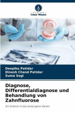 Diagnose, Differentialdiagnose und Behandlung von Zahnfluorose - Patidar, Deepika;Chand Patidar, Dinesh;Sogi, Suma