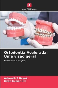 Ortodontia Acelerada: Uma visão geral - Nayak, Ashwath S;Kumar H C, Kiran