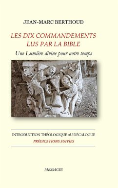 LES DIX COMMANDEMENTS LUS PAR LA BIBLE - Introduction Théologique au Décalogue - Prédications suivies - Berthoud, Jean-Marc