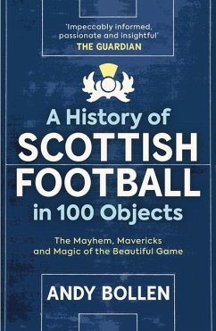 A History of Scottish Football in 100 Objects - Bollen, Andy