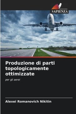 Produzione di parti topologicamente ottimizzate - Nikitin, Alexei Romanovich