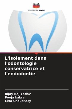 L'isolement dans l'odontologie conservatrice et l'endodontie - Yadav, Bijay Raj;Kabra, Pooja;Choudhary, Ekta