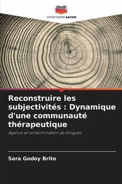 Reconstruire les subjectivités : Dynamique d'une communauté thérapeutique - Godoy Brito, Sara