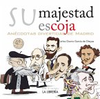 Su Majestad escoja. Anécdotas divertidas de Madrid