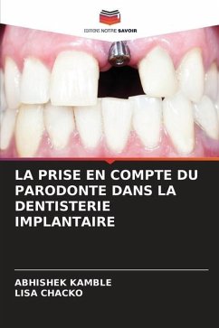 LA PRISE EN COMPTE DU PARODONTE DANS LA DENTISTERIE IMPLANTAIRE - KAMBLE, ABHISHEK;Chacko, Lisa