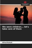 We were children... let's take care of them