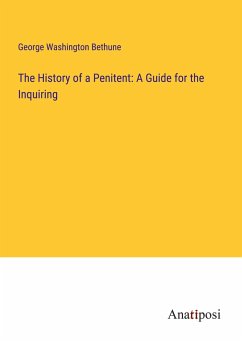 The History of a Penitent: A Guide for the Inquiring - Bethune, George Washington