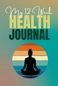 My 12 Week Health Journal - Publishing, Creative Visions