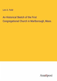 An Historical Sketch of the First Congregational Church in Marlborough, Mass. - Field, Levi A.