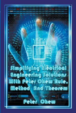 Simplifying Electrical Engineering Solutions With Peter Chew Rule, Method And Theorem - Chew, Peter