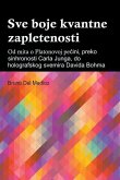 Sve boje kvantne zapletenosti. Od mita o Platonovoj pe¿ini, preko sinhronosti Carla Junga, do holografskog svemira Davida Bohma