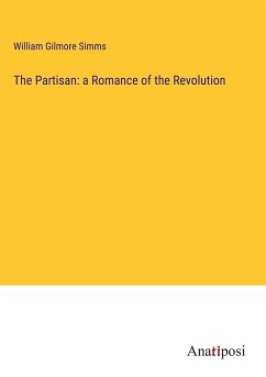The Partisan: a Romance of the Revolution - Simms, William Gilmore