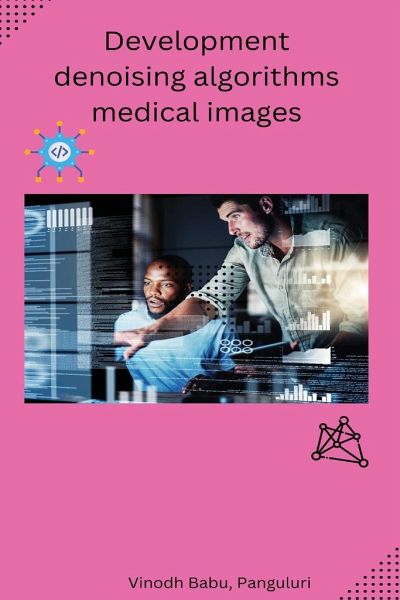 Development denoising algorithms medical images Development denoising algorithms medical images