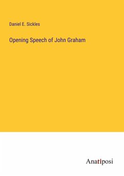 Opening Speech of John Graham - Sickles, Daniel E.