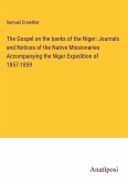 The Gospel on the banks of the Niger: Journals and Notices of the Native Missionaries Accompanying the Niger Expedition of 1857-1859