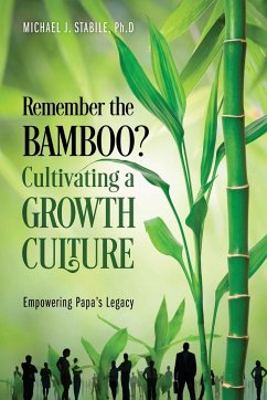 Remember the Bamboo? Cultivating a Growth Culture - Stabile Ph. D, Michael J.