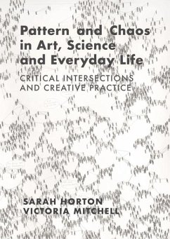 Pattern and Chaos in Art, Science and Everyday Life - Horton, Sarah (Norwich University of the Arts, UK); Mitchell, Victoria (Norwich University of the Arts, UK)
