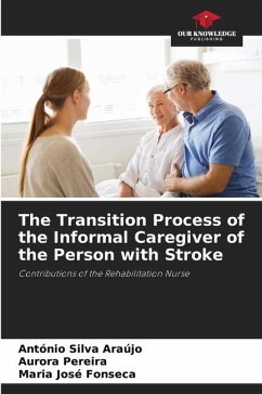 The Transition Process of the Informal Caregiver of the Person with Stroke - Silva Araújo, António;Pereira, Aurora;Fonseca, Maria José